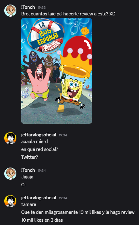 Antonio (@tonchrodriguezl) on Twitter photo Ni de pedo llega, pero no pierdo la Fe jajaja
El <a href="/JeffarVlogs/">Jeffar 🔥 Destripando la FAMA</a> dice que 10,000 likes en 3 días y le hace review a la película de Bob Esponja XD Ni de pedo llega, pero no pierdo la Fe jajaja
El <a href="/JeffarVlogs/">Jeffar 🔥 Destripando la FAMA</a> dice que 10,000 likes en 3 días y le hace review a la película de Bob Esponja XD