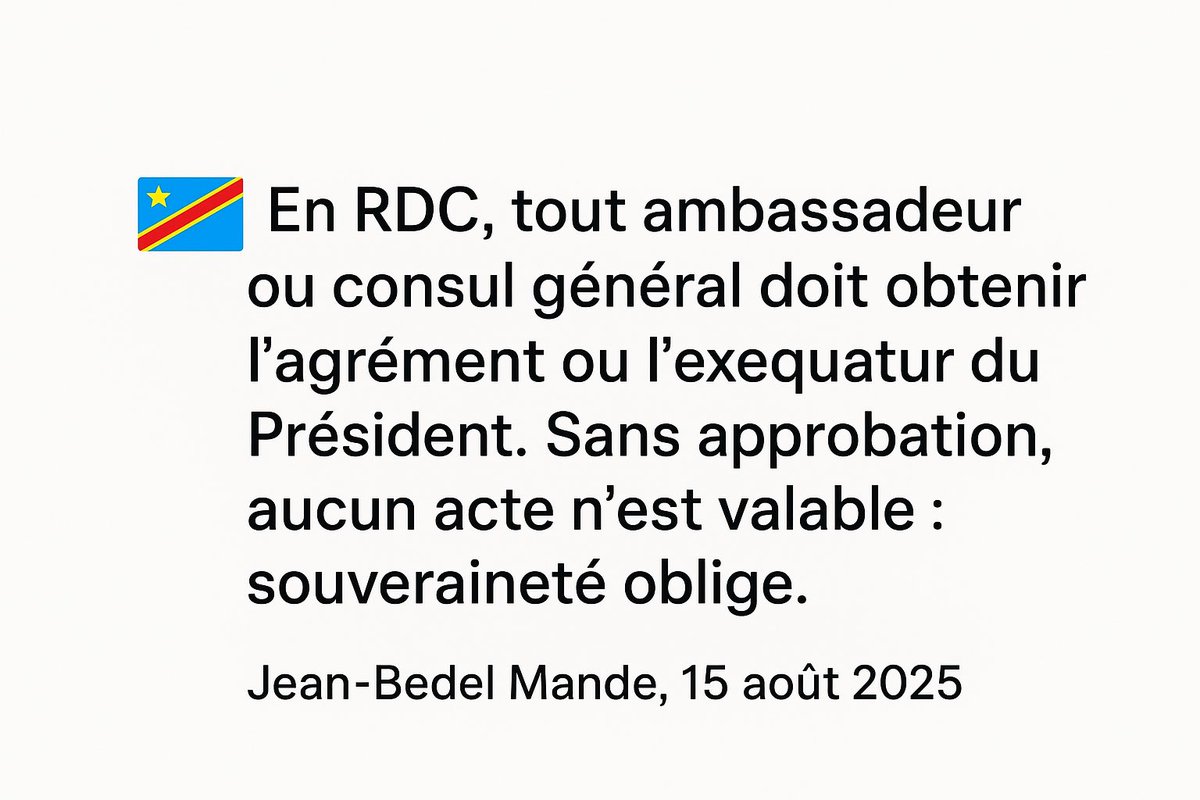 🛑En RD Congo 🇨🇩 tout ambassadeur ou consul général doit obtenir l’agrément ou l’exequatur du Président. Sans approbation, aucun acte n’est valable : souveraineté oblige. 🇨🇩
— Jean-Bedel Mande, 15 août 2025 <a href="/RDC_Minafet/">RDC • Affaires Etrangères 🇨🇩</a> <a href="/Presidence_RDC/">Présidence RDC 🇨🇩</a> <a href="/LitsaniChoukran/">Litsani Choukran</a> le PR du Kenya 🇰🇪 le sait