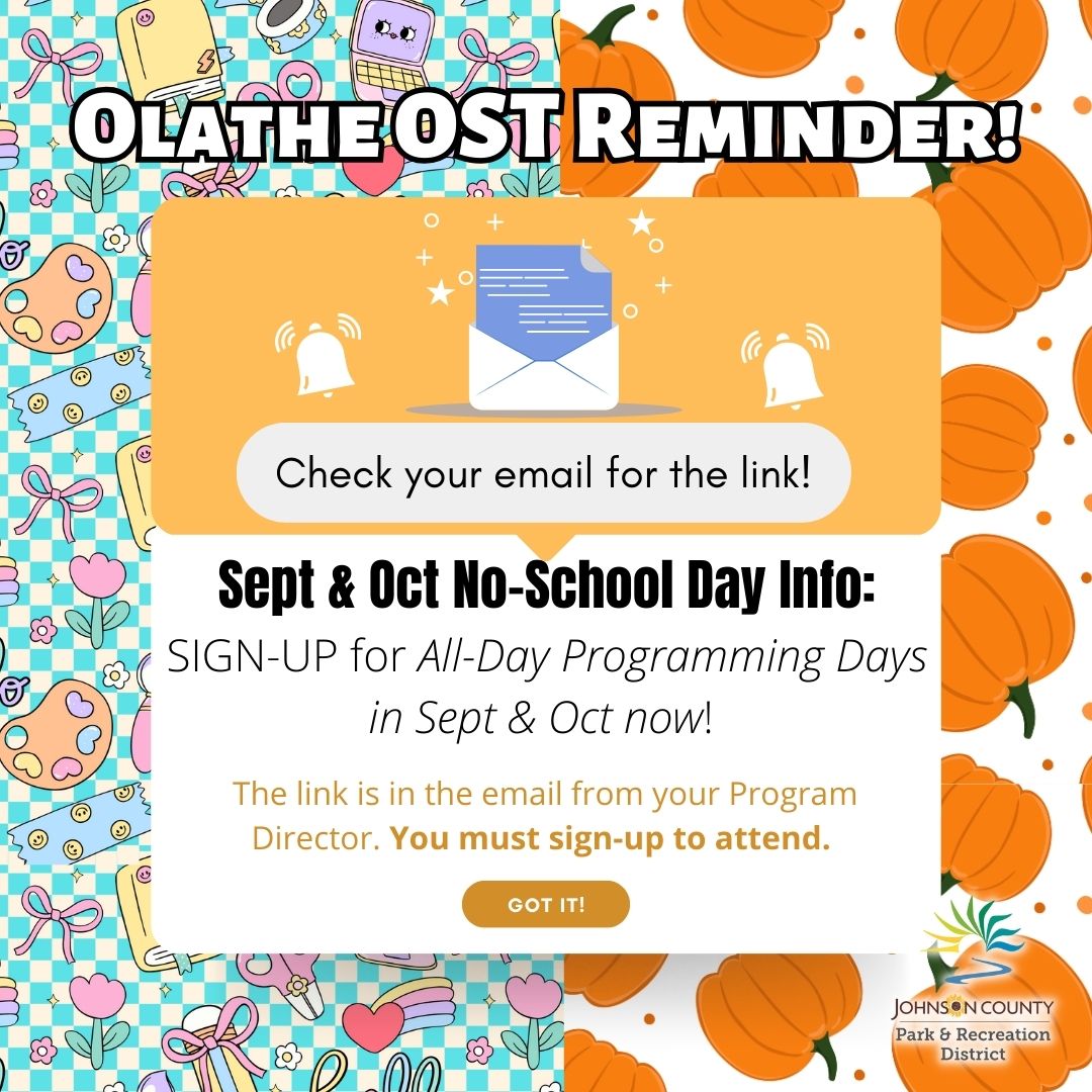 Current Olathe OST Participants, be sure to check your emails for important upcoming dates!    
The Sign-Up Link for the first quarter's no school days is here.  Sign-up for September AND October All-Day Programming Days now!  You must sign-up to attend these days.