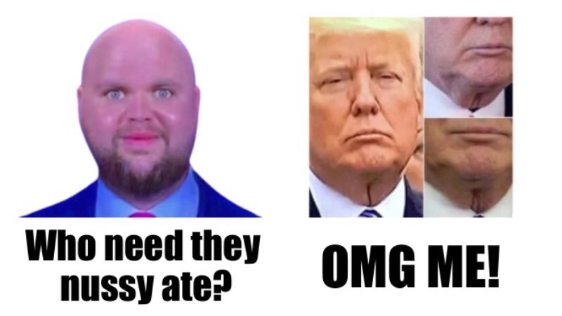 It’s crazy that the President of the United States has a literal neck pussy