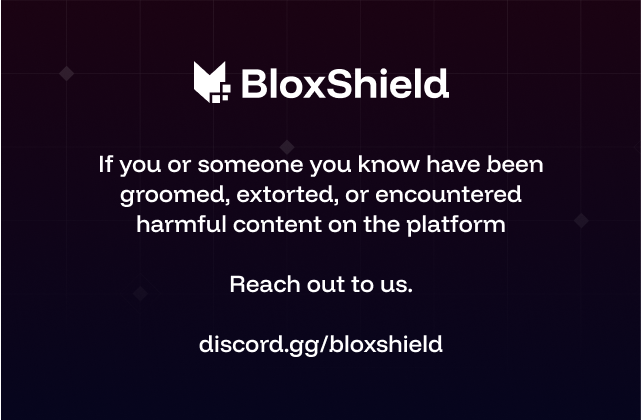 blox_shield's tweet image. If you or anyone you know has been groomed, extorted, or encountered harmful content (predators, violent extremism, etc) on the platform - reach out to us. discord.gg/bloxshield