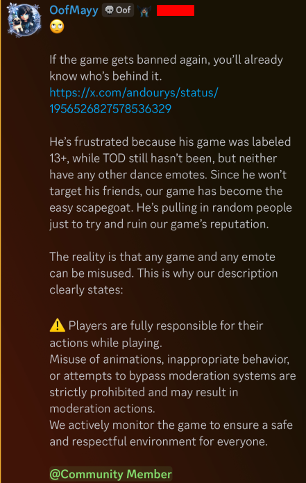 andourys's tweet photo. TOD has responded in their community server with a half-baked description planted into their game

with the primary statement in their announcement, they indirectly state that they're in the wrong.

Ex-staff members have told me that staff are tasked by the ownership to not actually moderate the game, and they never do so by never unbanning the tiktok accounts seen above