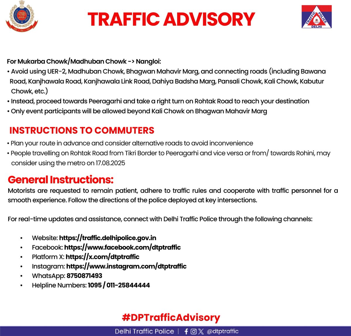 TRAFFIC ADVISORY

Traffic movement will be affected on 17.08.2025 due to special traffic arrangements for the UER-2 event.

📍 Avoid Tikri Border–Peeragarhi &amp; Rohini affected stretches
📍 Follow diversion plans &amp; use alternate routes/Metro
📍 Traffic restrictions from 6:00 AM to