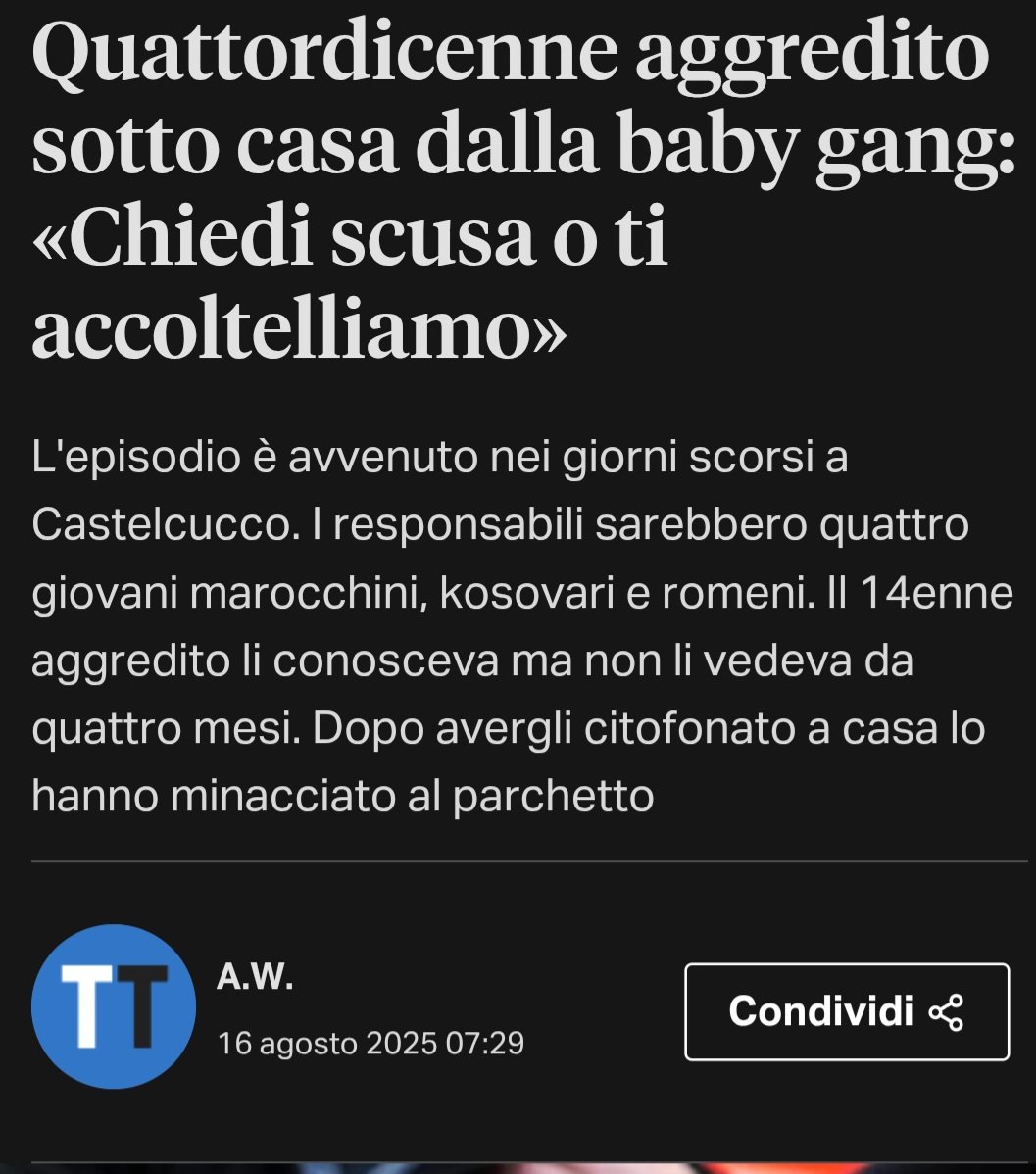 riktroiani's tweet photo. "Chiedi scusa o ti accoltelliamo"
Così una baby gang di 4 giovani #marocchini, #kosovari e #romeni, ai danni di un 14enne di #Castelcucco nel trevigiano.
A denunciare il fatto ai #carabinieri di Asolo la madre del giovane. Il 14enne aggredito conosceva i 4 stranieri ma non li vedeva da circa quattro mesi dopo che la madre gli aveva intimato di stare alla larga da quelle frequentazioni.
Nel tardo pomeriggio di martedì scorso però, 12 agosto, si sono ripresentati entrando nel cortile di casa e intimando al 14enne di uscire.
Con la scusa di parlare lo hanno portato al parco dove, con un coltello in faccia gli hanno intimato di scusarsi altrimenti lo avrebbero accoltellato.
Si aspettano provvedimenti. Arriveranno?
https://t.co/wmF7Ab4ncM