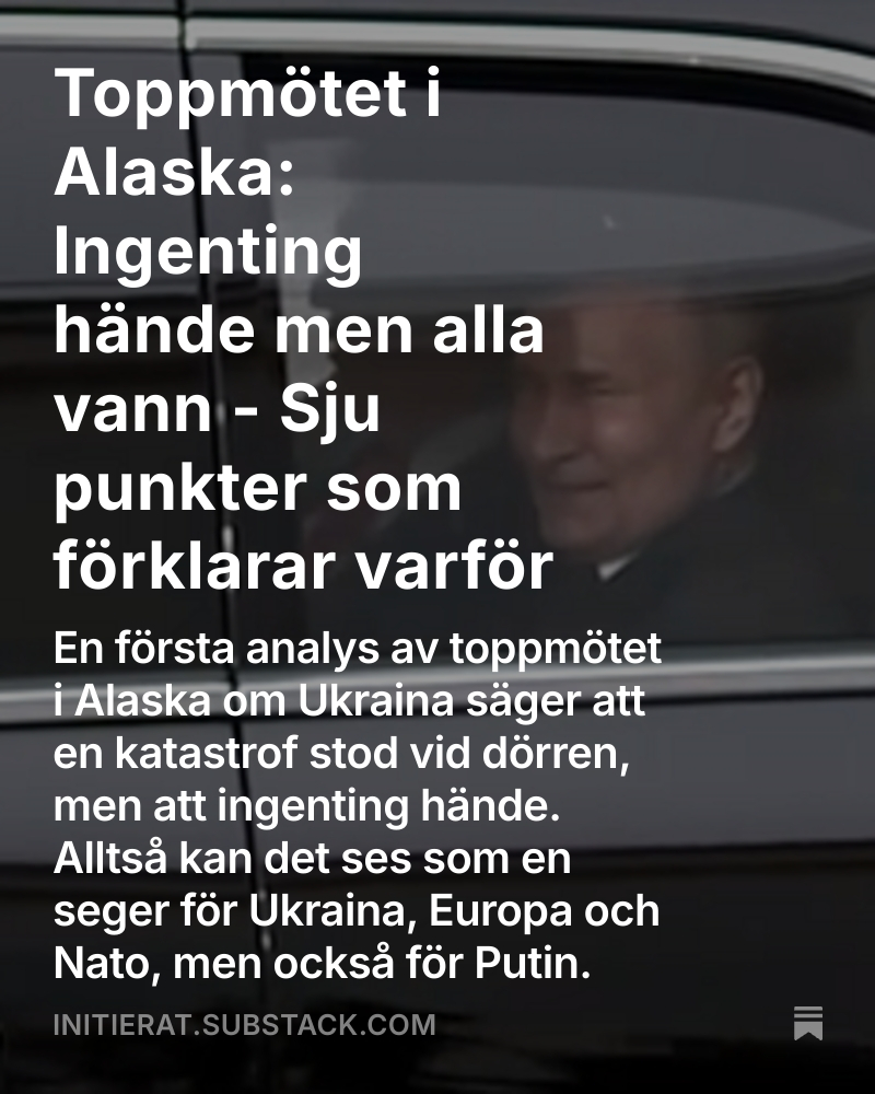 Analys på Initierat - Toppmötet i Alaska: Ingenting hände men alla vann - Sju punkter som förklarar varför open.substack.com/pub/initierat/…