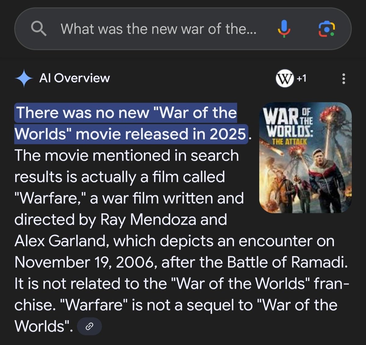 Was curious about the budget of the new War of the Worlds movie, Google's AI gaslit me by saying it doesn't exist and told me I meant Warfare, lol.

I'm sure the film studios love this.