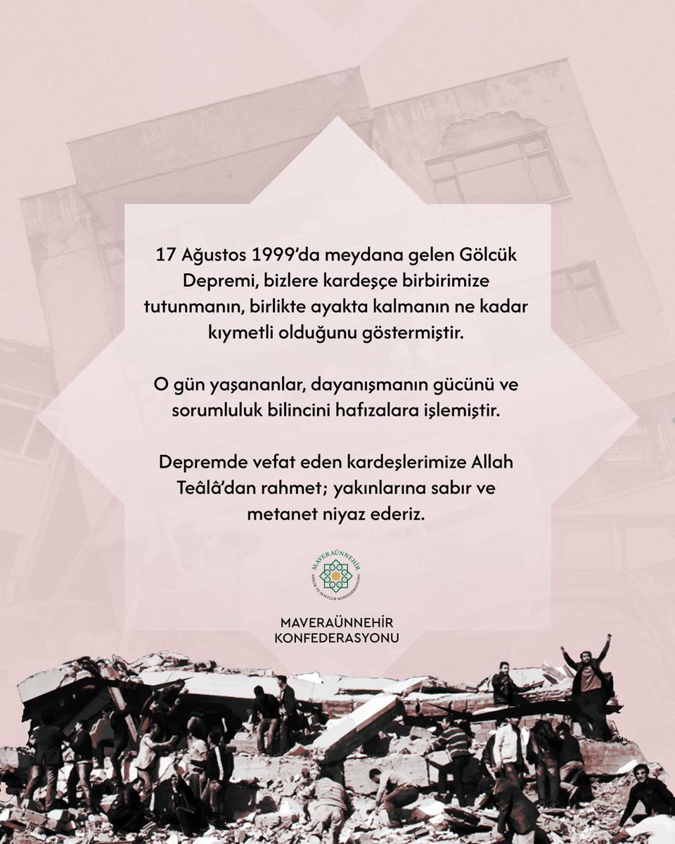 17 Ağustos 1999’da meydana gelen Gölcük Depremi, bizlere kardeşçe birbirimize tutunmanın, birlikte ayakta kalmanın ne kadar kıymetli olduğunu göstermiştir.
 
O gün yaşananlar, dayanışmanın gücünü ve sorumluluk bilincini hafızalara işlemiştir.

Depremde vefat eden kardeşlerimize