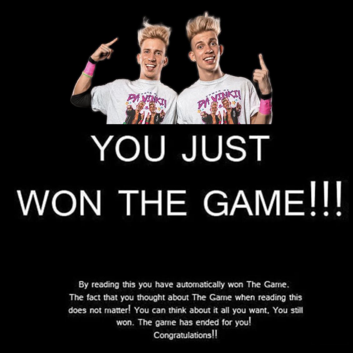 You just won da game!