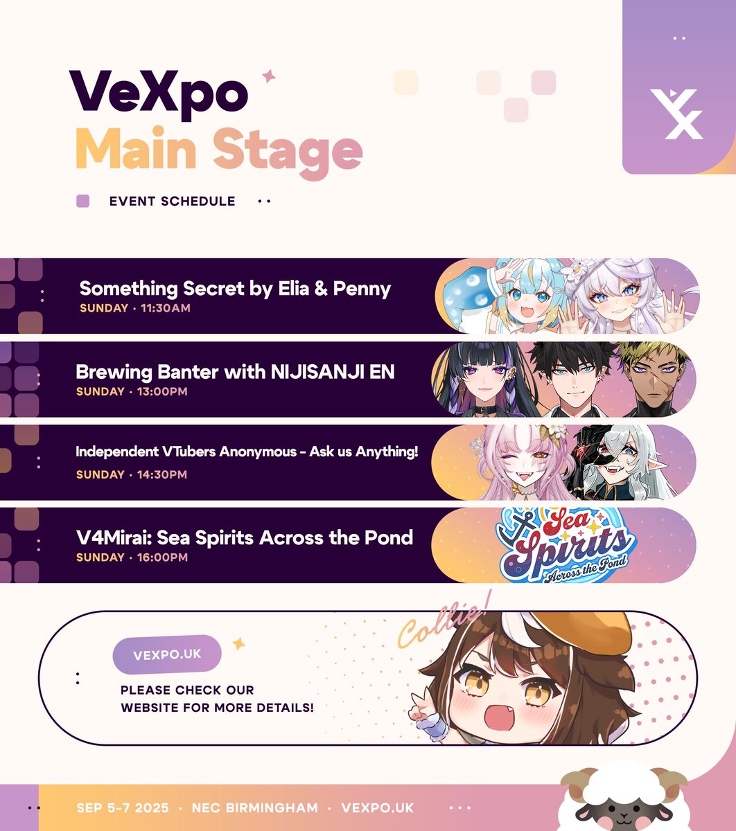 [Main stage schedule]
BEHOLD the Sunday Main stage schedule!🧡🎉

You have a jam packed Sunday awaiting you! Don't miss out and check the graphic for more details. 
#VeXpo2025

<a href="/PennyPuffball/">Penny Puffball 🐡🩵 Pufferfish VTuber【Re:Loop!】</a> <a href="/EliaStellaria/">Elia Stellaria 🪿🍌 Goose Vtuber</a> <a href="/MelocoKyoran/">Meloco Kyoran🌂🕸NIJISANJI EN</a> <a href="/RenZott0/">Ren Zotto 😈🛸 NIJISANJI EN</a> <a href="/Tyrant_Vanta/">Vantacrow Bringer🃏🔪 NIJISANJI EN</a> <a href="/MataraKan/">MATARA KAN 🪳🤍 of INDEPENDENT</a> <a href="/GeneralGEEGA/">GEEGA ギガ 🔝</a> <a href="/V4Mirai/">V4Mirai</a>