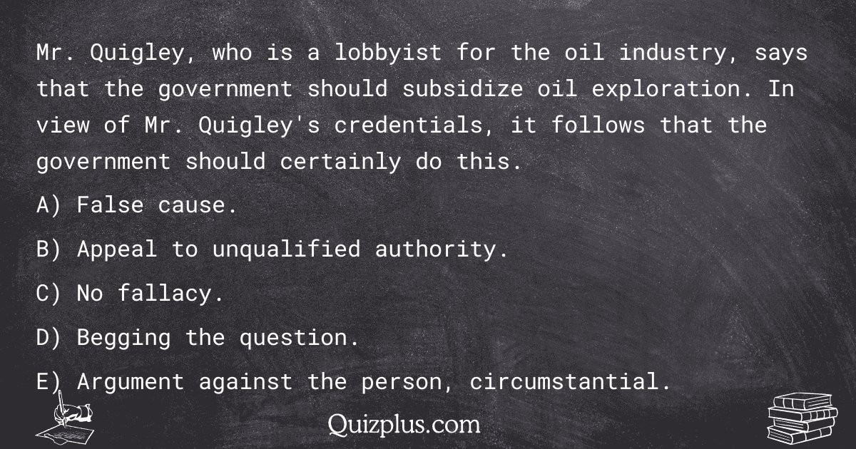quizplus_exams's tweet image. Mr. Quigley, who is a lobbyist for the oil industry, says that the government should subsidize oil exploration. In view of Mr. Quigley&apos;s credentials, it follows that the government should certainly...

Get Answer: 👉 quizplus.com/quiz/128576-qu…

#SolvedQuestions #ColumbiaColle…