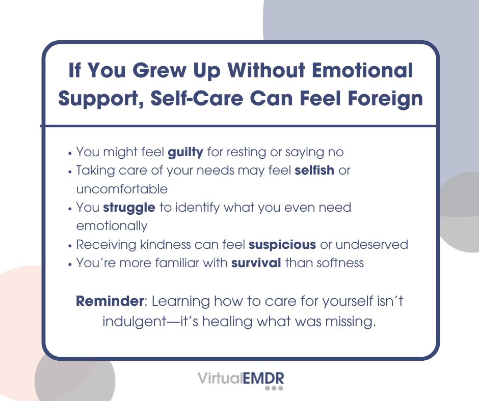If you grew up without emotional support, self-care might feel uncomfortable or even “selfish.”

But it isn’t. It’s relearning what was missing.

Healing means giving yourself the rest, kindness, and care you’ve always deserved.

#VirtualEMDR #EMDR #Healing #TraumaRecovery