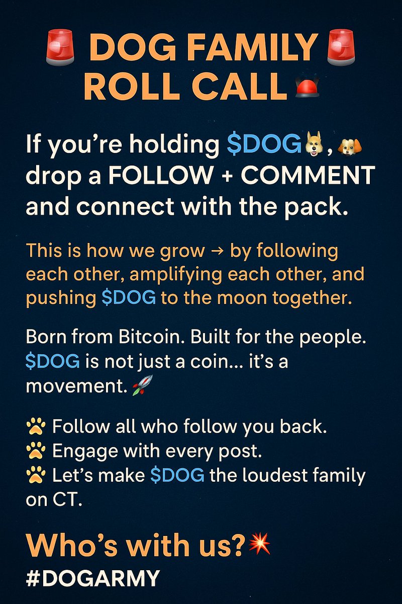 🚨 DOG FAMILY ROLL CALL 🚨

If you’re holding $DOG 🐕, drop a follow + comment and connect with the pack.
This is how we grow → by following each other, amplifying each other, and pushing $DOG to the moon together. 🌕🚀

Born from Bitcoin. Built for the people.
$DOG is not just