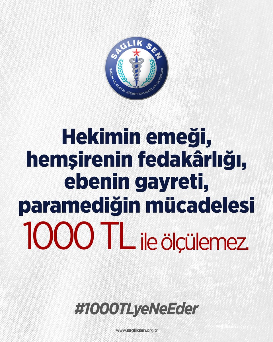 Hekimin emeği, hemşirenin fedakârlığı, ebenin gayreti, paramediğin mücadelesi 1000 TL ile ölçülemez.

#1000TLyeNeEder