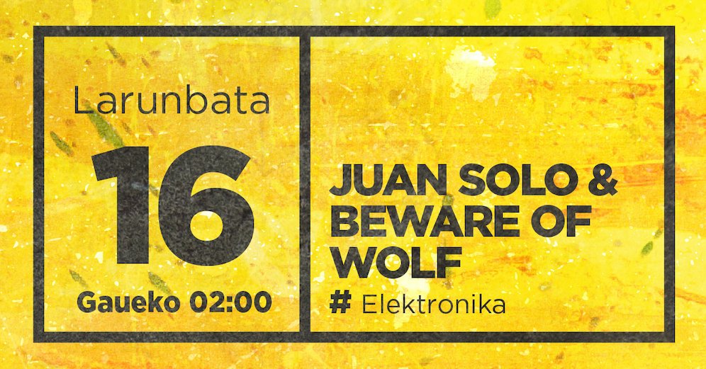 Gaur larunbata abuztuak 16, Aste Nagusiari hasiera emanez // Hoy sábado 16 de agosto, dando comienzo a la Aste Nagusia _ JUAN SOLO &amp; BEWARE OF WOLF #Elektronika