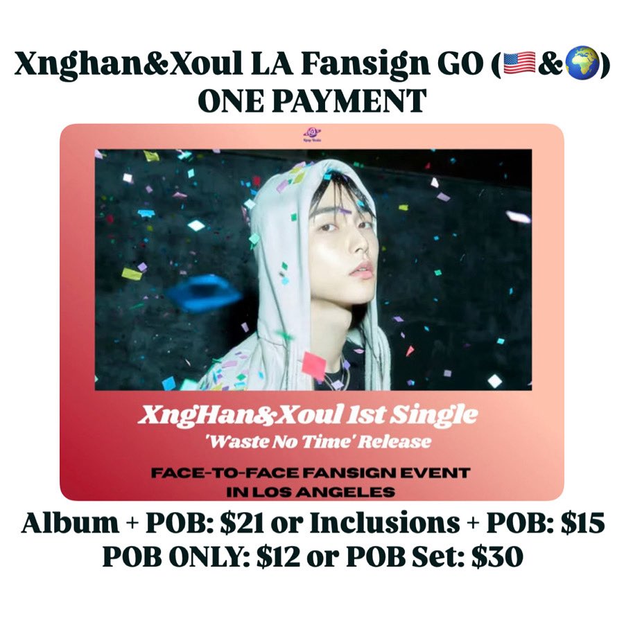 [pls rt]
Xnghan&amp;Xoul LA Fansign GO🇺🇸 &amp; 🌍 GO
🌱1PAYMENT Initial (FREE SHIPPING) 
🌱Album + POB: $21 (🇺🇸)
🌱Inclusions + POB: $15 (🇺🇸)
🌱POB Only: $12 (🇺🇸 &amp; 🌍) 
🌱POB SET: $30(🇺🇸 &amp; 🌍)
🌱KpopBestie EXCLUSIVE POB 
🌱PAYPAL &amp; ZELLE
🌱Deadline: 8/23 @ 10pm pst 
DM to claim!