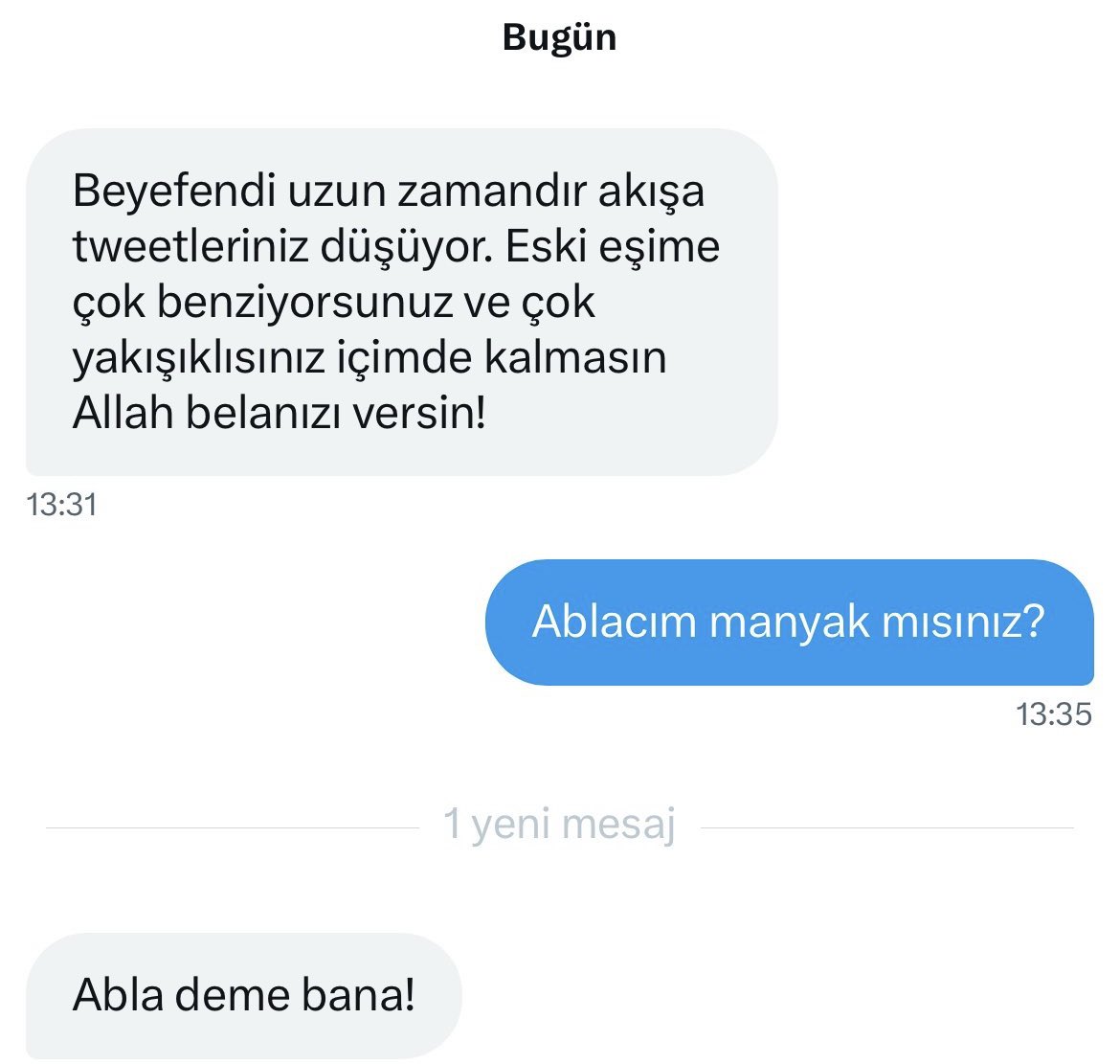 Bezdim bezdim bunlardan.
Bana lan seni eaki kocana benziyosam…
Te allam yaa..