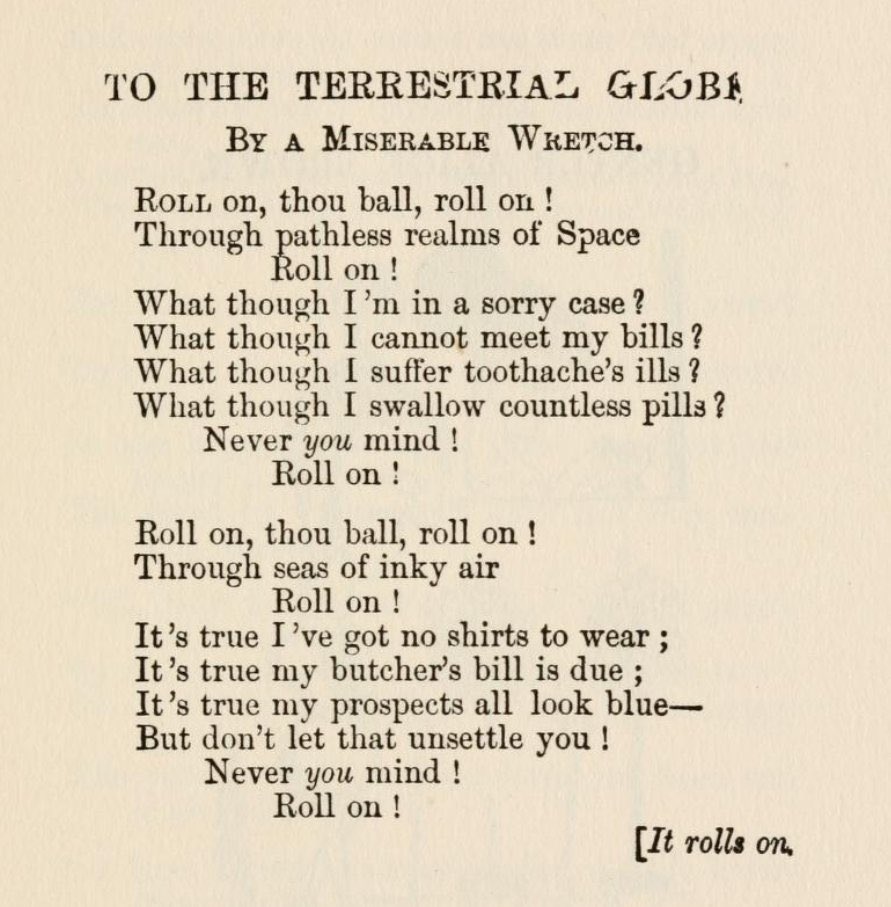 Did W. S. Gilbert write any other short poems? I love the Bab Ballads, but most of them are, well, ballads. These two bite-sized light verses are some of my favorite pieces of his (and also, as I think I’ve posted about in the past, strikingly modern in their sense of humor)