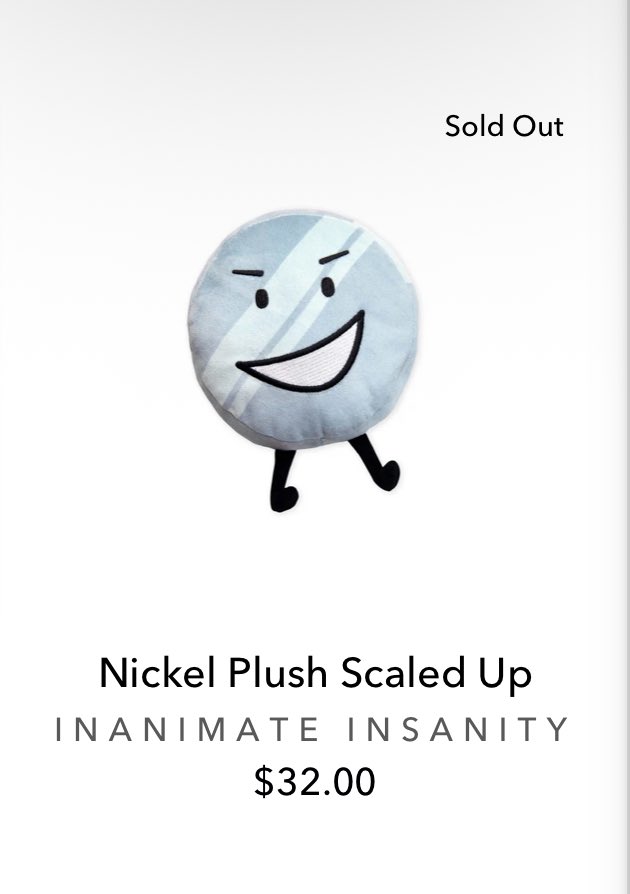 The Nickel Scaled Up plush has sold out!