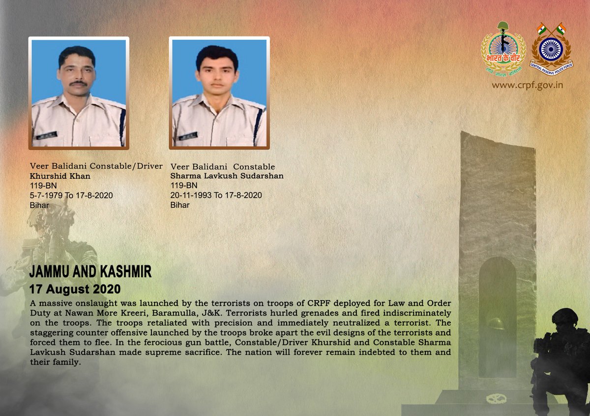 वीर बलिदानियों को श्रद्धांजलि!

बारामूला, जम्मू कश्मीर में 17 अगस्त, 2020 को लॉ एंड ऑर्डर ड्यूटी में तैनात 119 बटा. #सीआरपीएफ के जवानों पर आतंकवादियों द्वारा किए गए प्राणघातक हमले में अद्वितीय शौर्य एवं पराक्रम का प्रदर्शन करते 2 जांबाज़ों ने देश सेवा में अपने प्राणों की आहुति