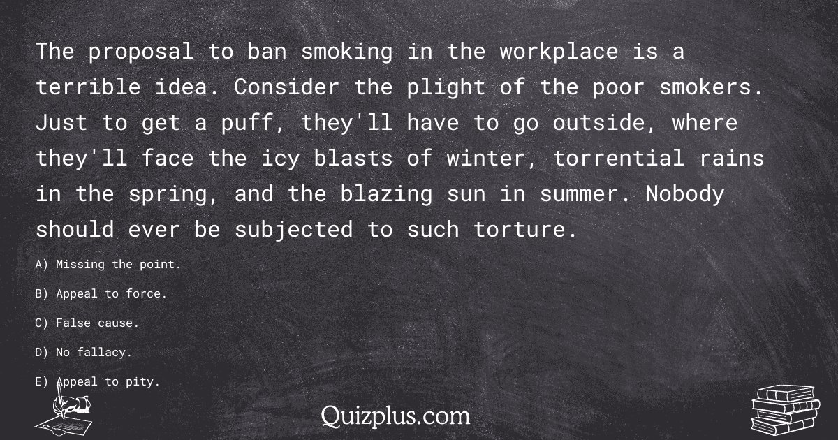 quizplus_exams's tweet image. The proposal to ban smoking in the workplace is a terrible idea. Consider the plight of the poor smokers. Just to get a puff, they&apos;ll have to go outside, where they&apos;ll face the icy blasts of winter...

Get Answer: 👉 quizplus.com/quiz/128576-qu…

#SolvedQuestions #MayfieldColle…