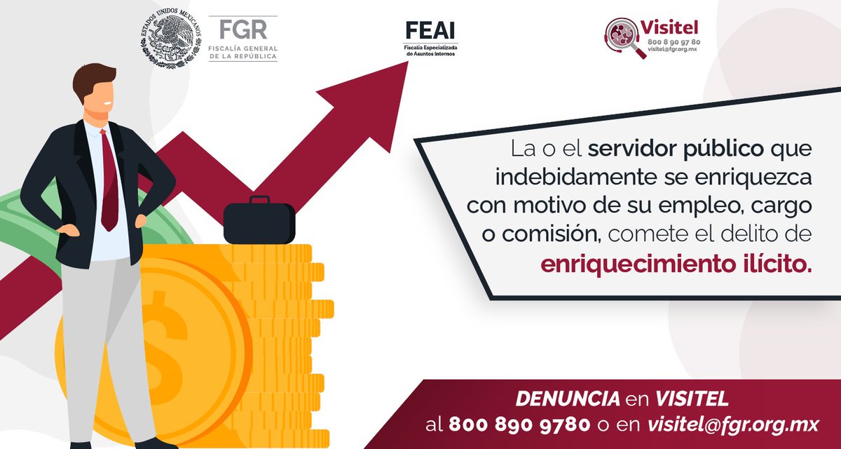 FGR México (@fgrmexico) on Twitter photo La o el servidor público que indebidamente se enriquezca con motivo de su empleo, cargo comisión, comete el delito de ENRIQUECIMIENTO ILÍCITO y se castiga hasta con 14 años de prisión. Si sabes de algún caso, #Denuncia en #VISITEL al 800 890 97 80 o en visitel@fgr.org.mx La o el servidor público que indebidamente se enriquezca con motivo de su empleo, cargo comisión, comete el delito de ENRIQUECIMIENTO ILÍCITO y se castiga hasta con 14 años de prisión. Si sabes de algún caso, #Denuncia en #VISITEL al 800 890 97 80 o en visitel@fgr.org.mx