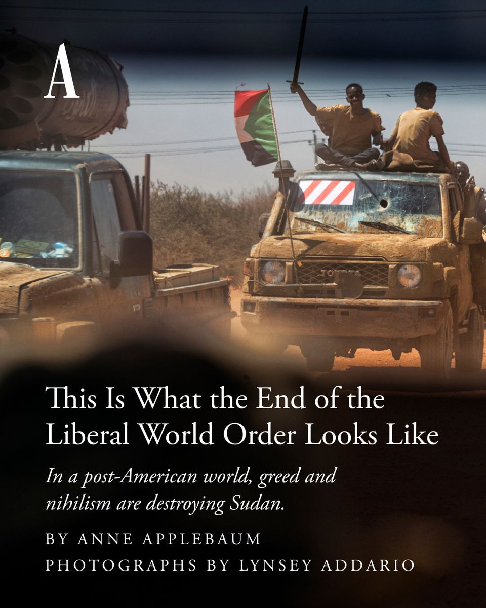 TheAtlantic's tweet photo. “The end of the liberal world order” is a phrase that gets thrown around a lot in conference rooms and lecture halls. But in war-ravaged Sudan, it’s a reality. @anneapplebaum traveled there and spoke with those who are living in this post-American world: https://t.co/A8p9pYrwHS https://t.co/bCahxt2rx4
