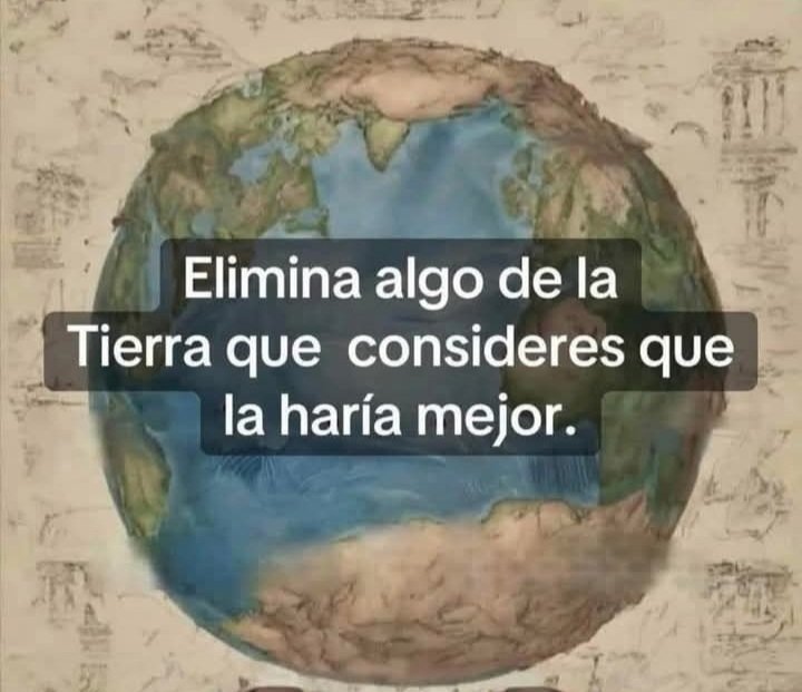 Elimina algo de la Tierra para hacerla mejor.