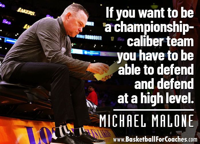 "If you want to be a championship-caliber team you have to be able to defend and defend at a high level."

- Michael Malone