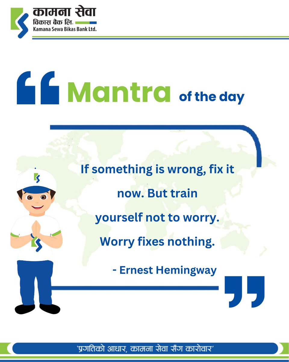KamanaSewaBBL's tweet image. Mantra of the Day
“If something is wrong, fix it now. But train yourself not to worry. Worry fixes nothing." -Ernest Hemingway

#kamanasewabikasbanklimited #KSBBL #mantraoftheday