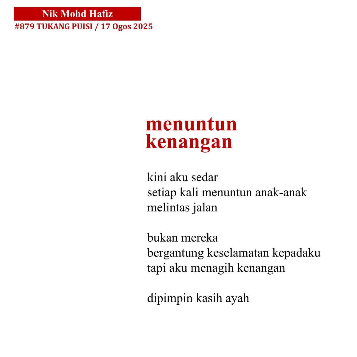 Puisi Hujung Minggu: Menuntun Kenangan
oleh Nik Mohd Hafiz
Puisi ke-879 di Tukang Puisi
Boleh kongsi jika suka!
======
Facebook : Tukang Puisi
Instagram : tukangpuisikatapilar
Twitter : TukangpuisiKP
Web : katapilar.com