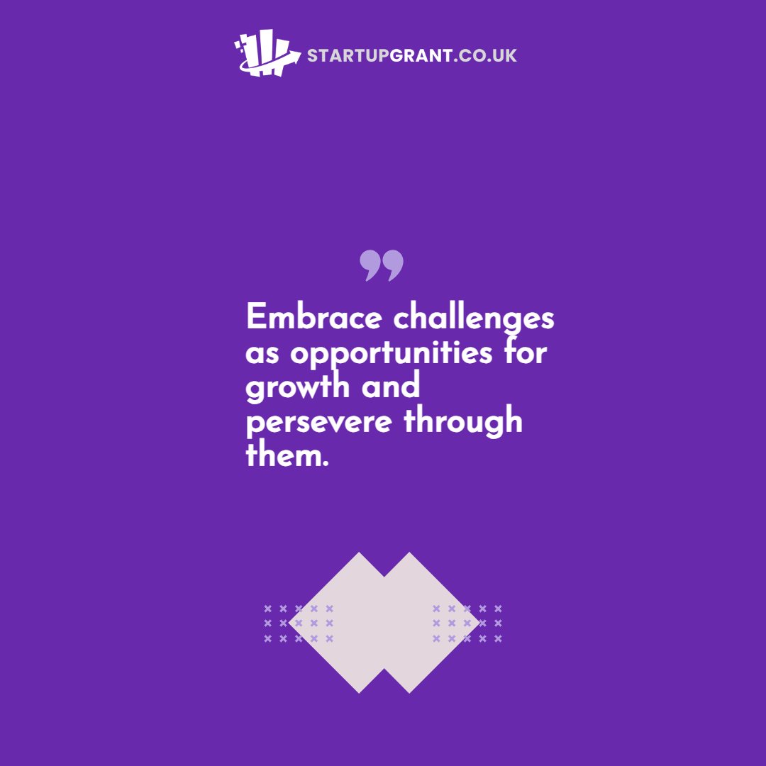 Embrace challenges as opportunities for growth and persevere through them. For more - startupgrant.co.uk