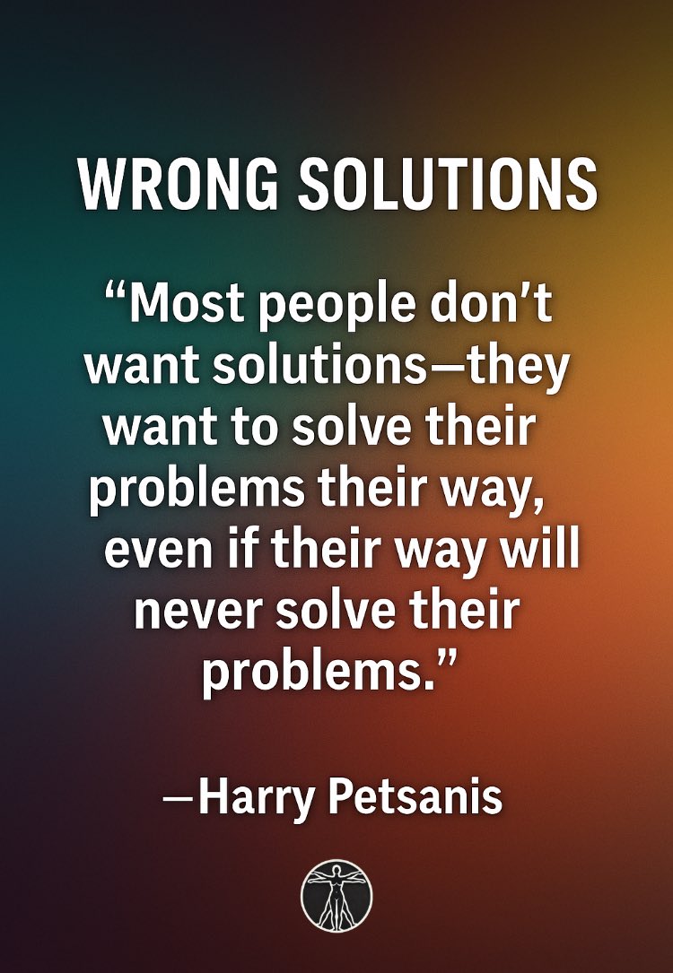 harrypetsanis's tweet image. WRONG SOLUTIONS

“Most people don’t want solutions—they want to solve their problems their way, even if their way will never solve their problems.”

—Harry Petsanis

#SelfSabotage
#TruthHurts
#MindsetMatters
#SolveOrStayStuck

“Most People Don’t Want Real Solutions” by Harry…