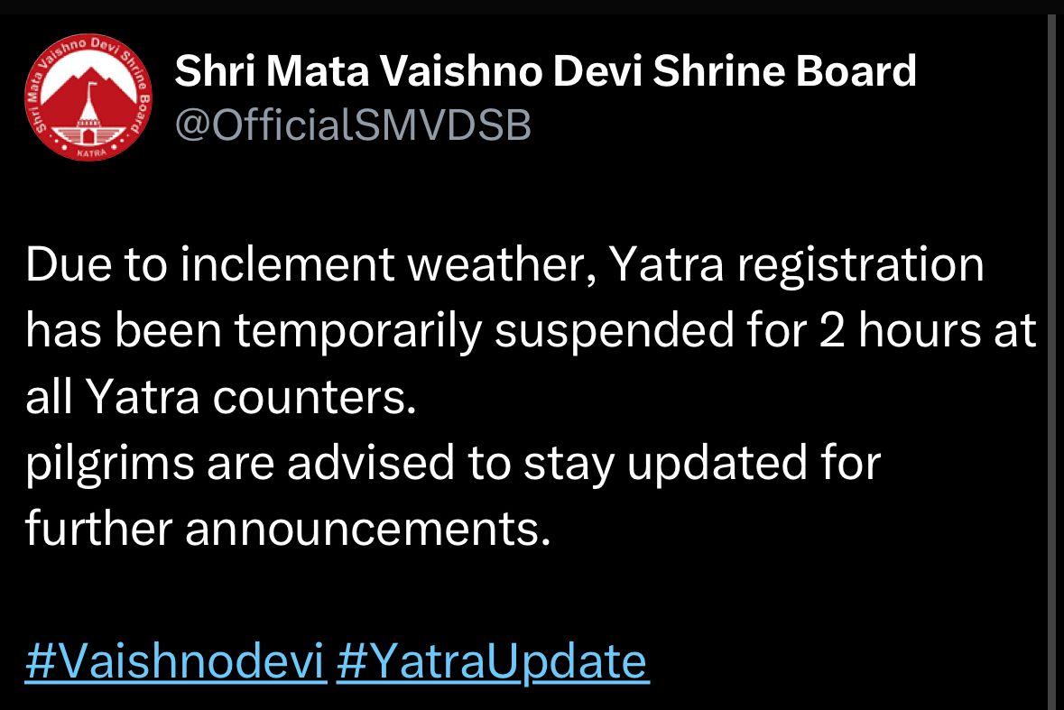 Akashvani News Jammu (@radionews_jammu) on Twitter photo Vaishno Devi Yatra: Registration suspended for 2 hrs at all counters due to bad weather. Pilgrims advised to stay updated for further announcements.
<a href="/OfficialSMVDSB/">Shri Mata Vaishno Devi Shrine Board</a>
<a href="/airnewsalerts/">All India Radio News</a> <a href="/DMReasi/">Deputy Commissioner Reasi</a> <a href="/dioreasi1/">Information & PR, Reasi</a> <a href="/diprjk/">Information & PR, J&K</a> Vaishno Devi Yatra: Registration suspended for 2 hrs at all counters due to bad weather. Pilgrims advised to stay updated for further announcements.
<a href="/OfficialSMVDSB/">Shri Mata Vaishno Devi Shrine Board</a>
<a href="/airnewsalerts/">All India Radio News</a> <a href="/DMReasi/">Deputy Commissioner Reasi</a> <a href="/dioreasi1/">Information & PR, Reasi</a> <a href="/diprjk/">Information & PR, J&K</a>