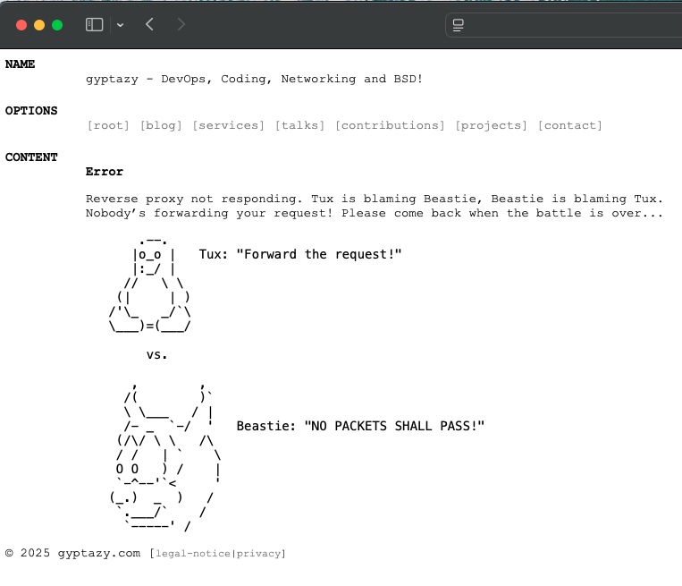 gyptazy's tweet image. It doesn’t occur often, but when it does, it brings a smile to my face. This is my error page served from the proxy when the backend can&apos;t process the requests (or is unavailable).

#manpageblog #devops #nginx #proxy #backend #linux #freebsd #tux #beastie