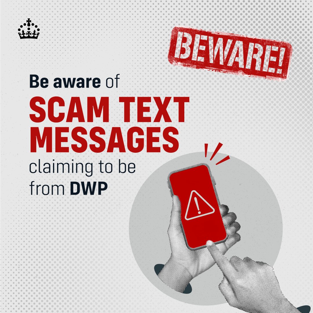 Be aware of scam text messages claiming to be from @dwpgovuk

Always be careful about links and never share personal or financial details

Only engage with trusted official sources You can report suspicious messages to <a href="/actionfrauduk/">Report Fraud</a> or search gov.uk