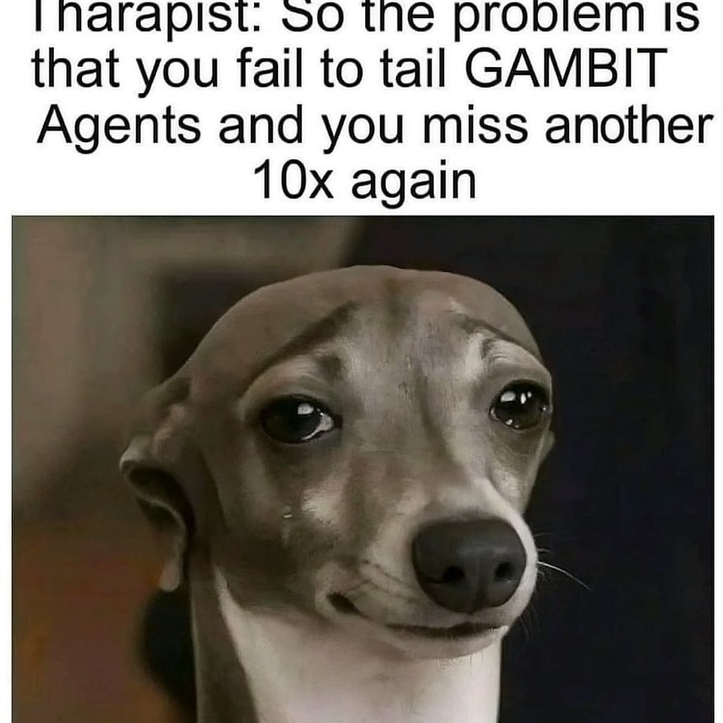 EL^EZER (@ezerofweb3) on Twitter photo Therapist: So the problem is that you fail to tail GAMBIT Agents and you miss another 10x again
Me: 🙂↔️🙂↕️
Therapist: Don’t miss Gambit 10x anymore… You can easily do it by:
✓ Tailing the Agents
✓ Betting on Gambit AI-Powered Predictions 🤖
✓ Following TG analysis 📊 Therapist: So the problem is that you fail to tail GAMBIT Agents and you miss another 10x again
Me: 🙂↔️🙂↕️
Therapist: Don’t miss Gambit 10x anymore… You can easily do it by:
✓ Tailing the Agents
✓ Betting on Gambit AI-Powered Predictions 🤖
✓ Following TG analysis 📊