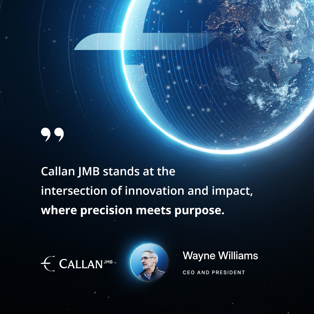 Real innovation = real change.

At Callan JMB, we operate where precision meets purpose and where impact is built.
callanjmb.com