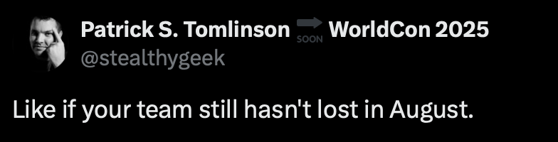 Like if you're not a FFWBT like <a href="/stealthygeek/">Patrick S. Tomlinson 🔜 WorldCon 2025</a>.