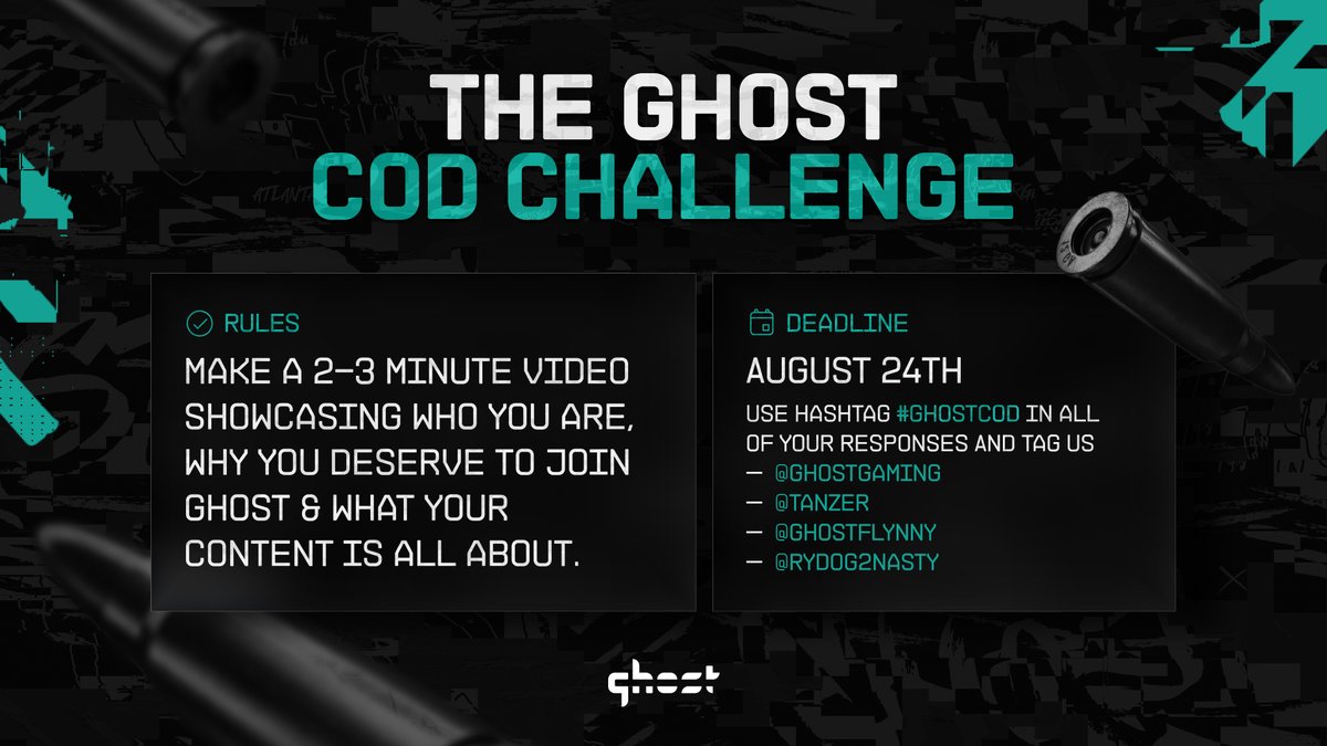 Ghost Gaming (@ghostgaming) on Twitter photo RULES👇:
Make a 2-3 minute video showcasing who you are, why you deserve to join Ghost & what your content is all about.
Deadline: August 24th
Tag <a href="/GhostGaming/">Ghost Gaming</a> & use #GhostCOD in your submission video.
Join the Ghost Discord:
discord.gg/ghostgaming RULES👇:
Make a 2-3 minute video showcasing who you are, why you deserve to join Ghost & what your content is all about.
Deadline: August 24th
Tag <a href="/GhostGaming/">Ghost Gaming</a> & use #GhostCOD in your submission video.
Join the Ghost Discord:
discord.gg/ghostgaming