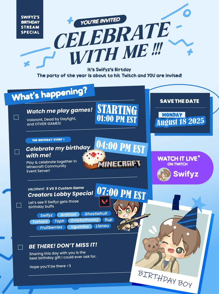 I’M THROWING A BIRTHDAY PARTY AND YOU’RE INVITED 🎉

Come celebrate with me live! On August 18th 1PM EST 

We’re hosting a special Minecraft event + Valorant customs
Featuring:
<a href="/5uppps/">5up 🌱</a> 
<a href="/Antfrost/">Antfrost</a> 
<a href="/froubery/">fruit</a>
<a href="/ghostiefruit/">ghostie</a>
<a href="/Graybytheway/">Graybytheway</a>
<a href="/itslianeu/">Lianeu</a>
<a href="/Toph033/">Toph033</a>
<a href="/torharon/">Torharo</a>
<a href="/vGumiho/">GUMI :3c</a>