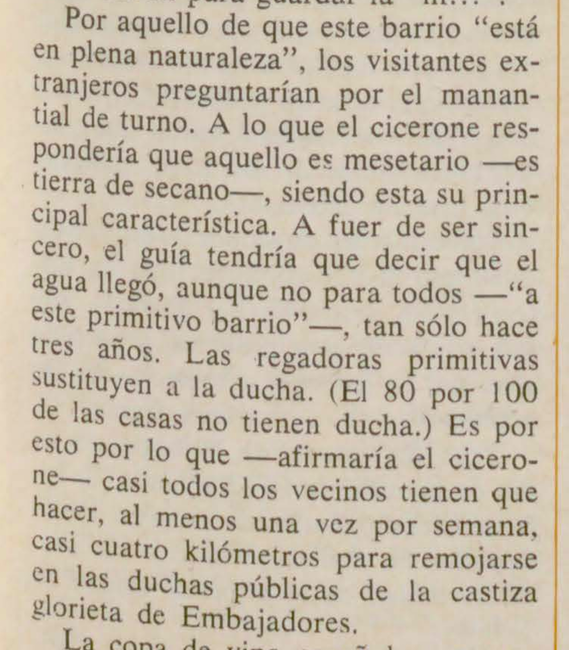 En Orcasitas (Madrid), en 1972, el 80% de las casas no tenían ducha, y éstas eran sustituidas por regaderas primitivas. Casi todos los vecinos tenían que hacer, al menos una vez por semana, casi cuatro kilómetros para remojarse en las duchas públicas. (Revista Cambio)