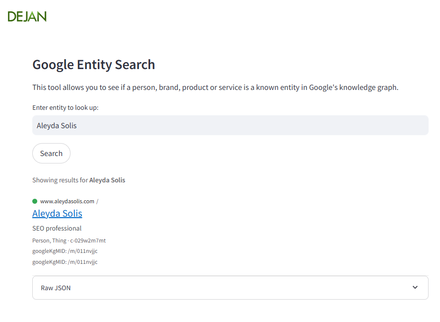 This tool allows you to see if a person, brand, product or service is a known entity in Google's knowledge graph.
entities.dejan.ai