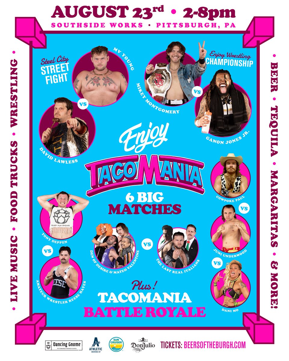 Enjoy Wrestling (@enjoywrestle) on Twitter photo TACOMANIA SUPERFEST RETURNS! THIS SATURDAY AT THE SOUTH SIDE WORKS!
And we’ll have six huge matches spread across two hour-long blocks from 3:30-4:30 and 5:30-6:30.
Featuring:
- THE TACOMANIA BATTLE ROYALE
- MIKEY vs. GANON for the Enjoy Title
- MV vs. LAWLESS in a Steel City TACOMANIA SUPERFEST RETURNS! THIS SATURDAY AT THE SOUTH SIDE WORKS!
And we’ll have six huge matches spread across two hour-long blocks from 3:30-4:30 and 5:30-6:30.
Featuring:
- THE TACOMANIA BATTLE ROYALE
- MIKEY vs. GANON for the Enjoy Title
- MV vs. LAWLESS in a Steel City