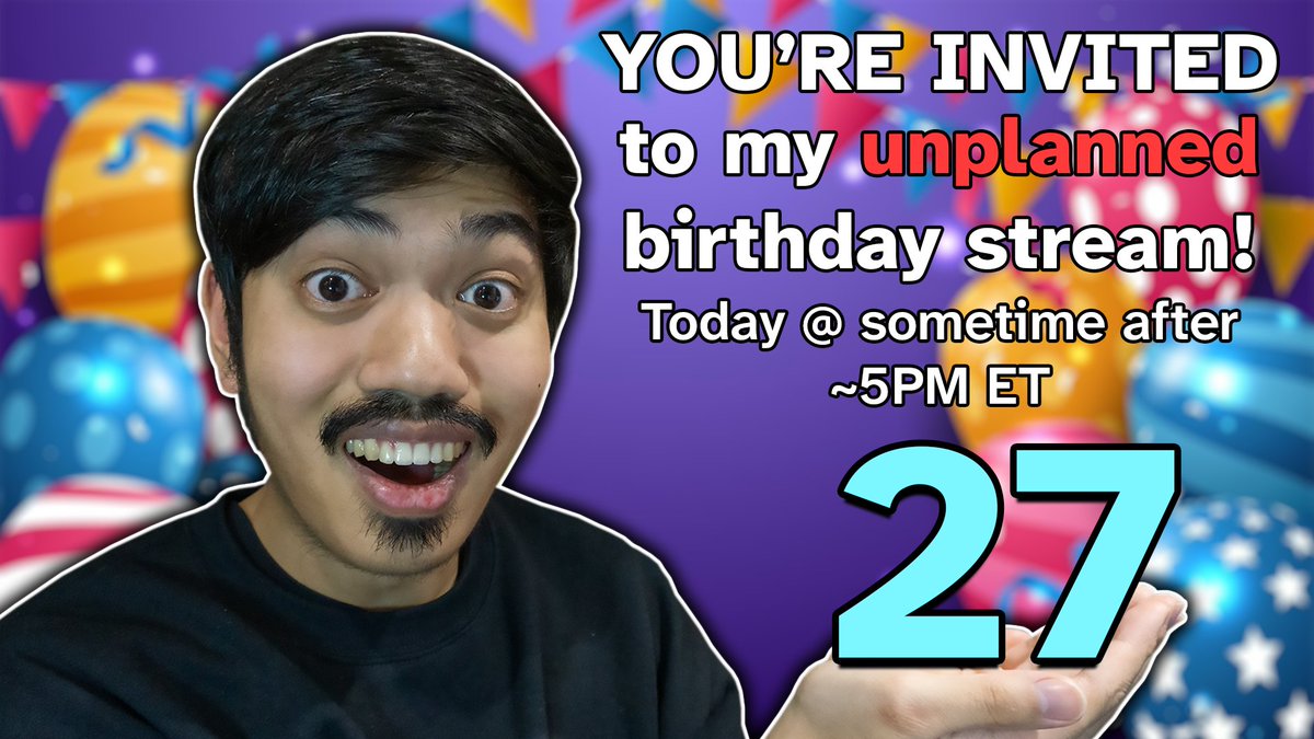 You're invited to my unplanned (seriously, no plan whatsoever) 27th birthday stream! 🎉

Starting some time after 5PM ET/2PM PT/10PM BST! I don't know when exactly, but I'll let you know soon!

See you soon, hopefully! 🎊