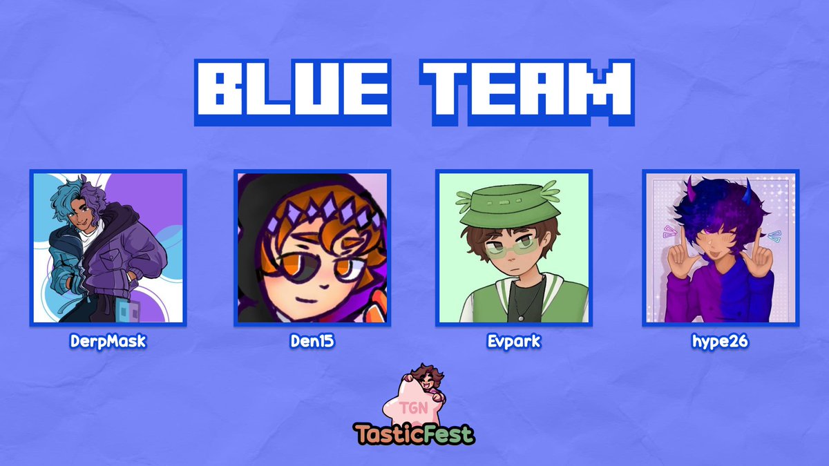 💙 Introducing the Blue Team 💙

<a href="/DerpMask/">DerpMask</a> <a href="/Den15live/">Den15</a> <a href="/EvparkYT/">Evpark</a> <a href="/_hype26/">hype26</a> 

Watch them in TGN x <a href="/BlockFestMC/">BlockFest</a>: TasticFest on Saturday, August 30th at 2PM EST!