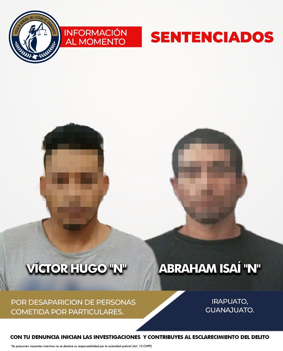🔴 FISCALÍA LOGRA SENTENCIA DE CASI 90 AÑOS POR DELITO DE DESAPARICIÓN DE PERSONAS EN IRAPUATO

La Fiscalía General del Estado de Guanajuato obtuvo una sentencia condenatoria ejemplar contra Víctor Hugo “N” alias “el kalimba” y Abraham Isaí “N” alias “el burro”, responsables del