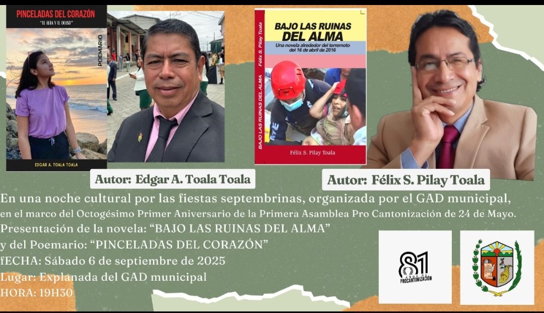 6-09-2025, a las 19:30, el GAD de 24 de Mayo presenta noche cultural por  fiestas septembrinas, con la presentación de la novela BAJO LAS RUINAS DEL ALMA de Félix S. Pilay Toala y el poemario PINCELADAS DEL CORAZÓN de Edgar A. Toala Toala. Se realizará en la explanada  municipal.