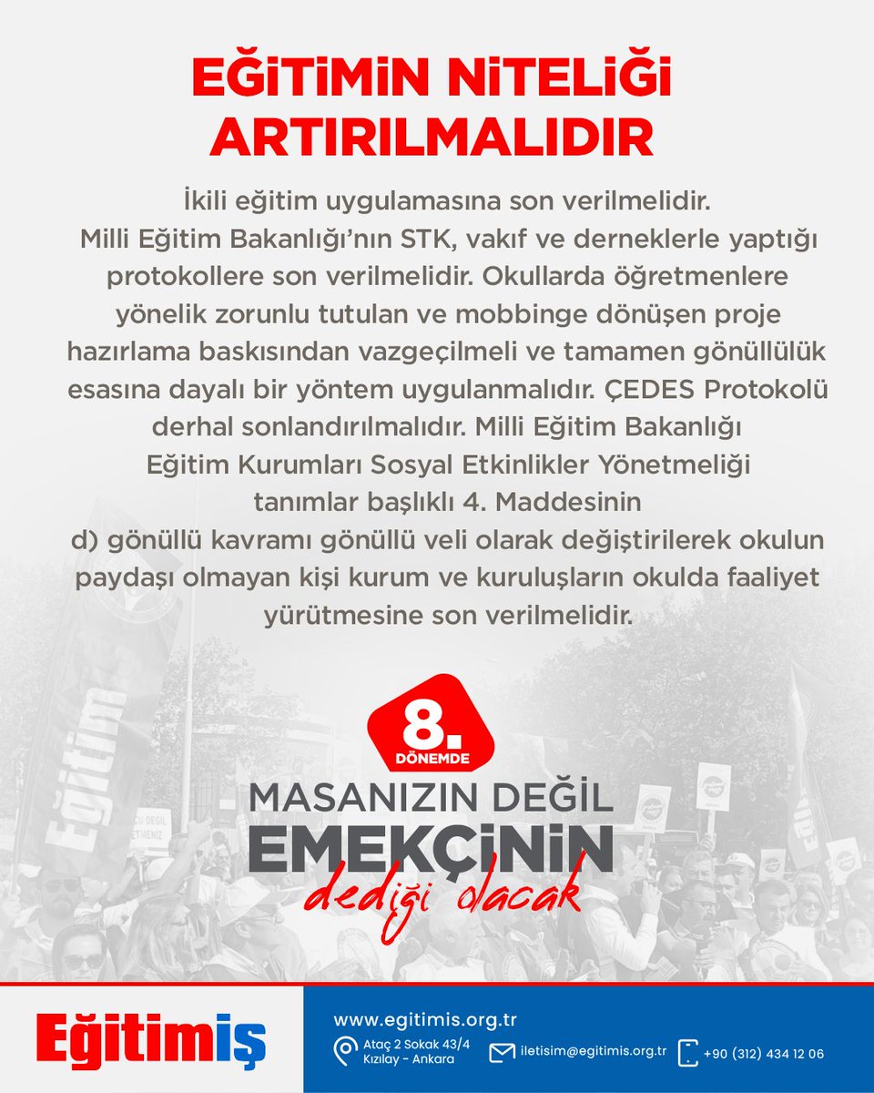 EĞİTİMİN NİTELİĞİ ARTIRILMALIDIR

İkili eğitim uygulamasına son verilmelidir. Milli Eğitim Bakanlığı’nın STK, vakıf ve derneklerle yaptığı protokollere son verilmelidir. Okullarda öğretmenlere yönelik zorunlu tutulan ve mobbinge dönüşen proje hazırlama baskısından vazgeçilmeli ve