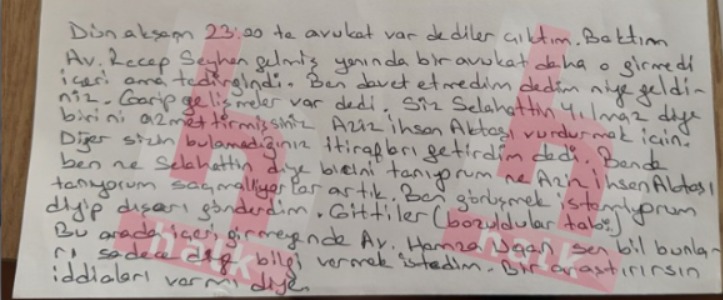 Fatih Keleş, gece yarısı kendisini ziyaret eden iki avukatla yaptığı görüşmenin ardından, avukatına yazdığı bilgilendirme notunda şu ifadeleri kullanarak konuyu araştırmasını istemiş:

"Dün akşam 23:00'te avukat var dediler çıktım. Baktım Av. Recep Seyhan gelmiş yanında bir