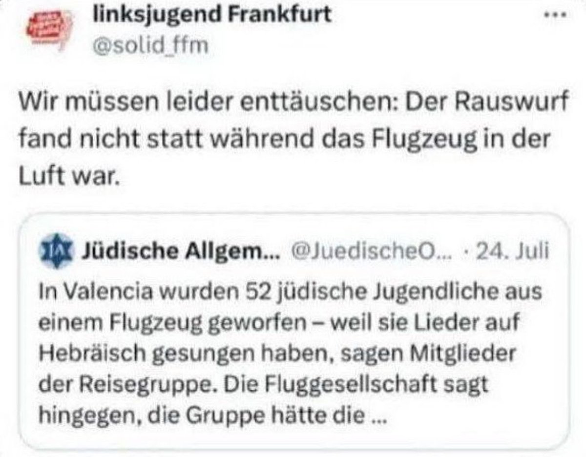 Wir sind sprachlos. Dieses ekelhafte und antisemitische Verhalten ist nicht tolerierbar. Die Linksjugend hat ein massives Problem und hat mit den Grundwerten unserer Gesellschaft so viel zu tun wie Putin mit Pazifismus. Ekelhaft.